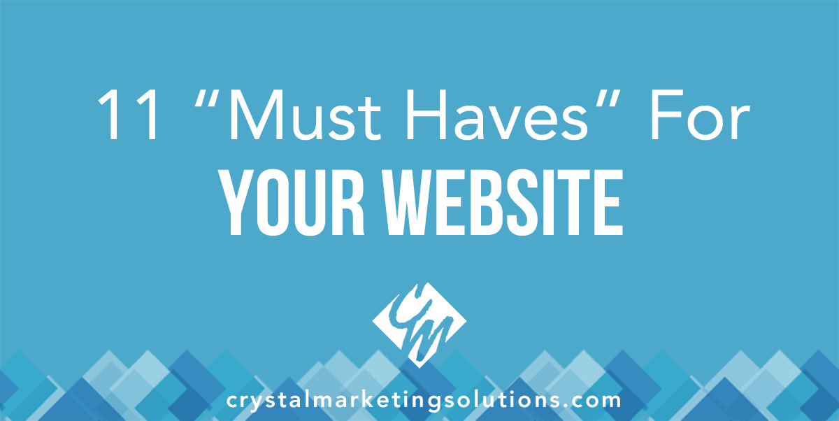 11 “Must Haves” for Your Website Crystal Marketing Solutions
