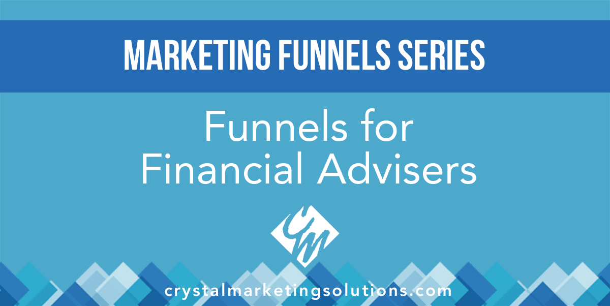 Marketing Funnels for Financial Advisors - Crystal Marketing Solutions